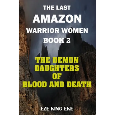 The Last Amazon Warrior Women: Book 2: The Demon Daughters of Blood and Death