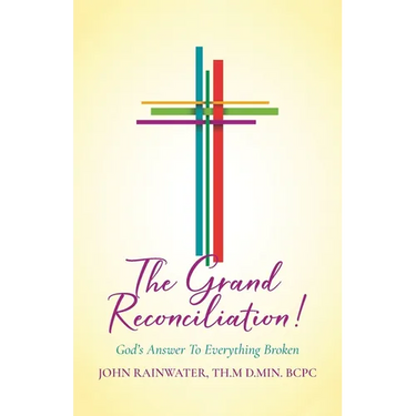 The Grand Reconciliation!: God's Answer To Everything Broken