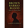 Brown Barrio Blood: Rants of a Chicano Mind