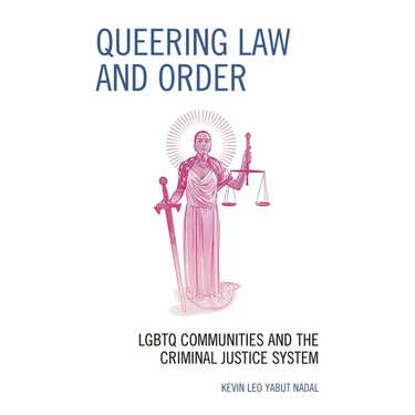 Queering Law and Order: LGBTQ Communities and the Criminal Justice System