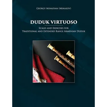 Duduk Virtuoso: Scales and Exercises for Traditional and Extended Range Armenian Duduk