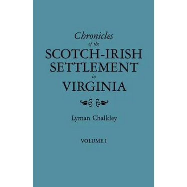 Chronicles of the Scotch-Irish Settlement in Virginia. Extracted from the Original Court Records of Augusta County, 1745-1800. Volume I