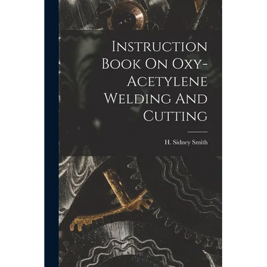 Instruction Book On Oxy-acetylene Welding And Cutting