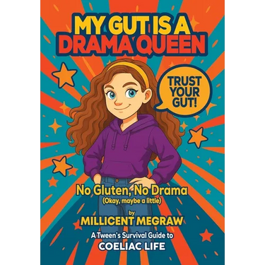 My Gut is a Drama Queen: True (and Hilarious) Stories of Living Gluten-Free for Kids with Coeliac Disease