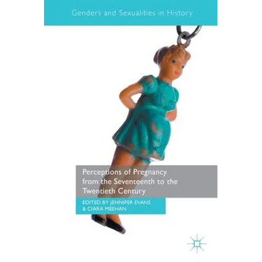 Perceptions of Pregnancy from the Seventeenth to the Twentieth Century
