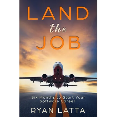 Land the Job: Six Months to Start Your Software Career