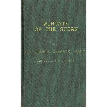 Wingate of the Sudan: The Life and Times of General Sir Reginald Wingate, Maker of the Anglo-Egyptian Sudan
