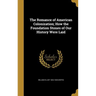 The Romance of American Colonization; How the Foundation Stones of Our History Were Laid