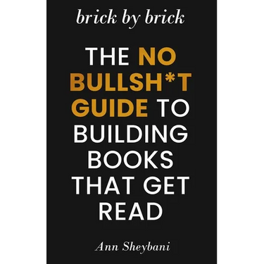 Brick by Brick: The No Bullsh*t Guide to Building Books That Get Read