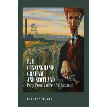 R. B. Cunninghame Graham and Scotland: Party, Prose, and Political Aesthetic