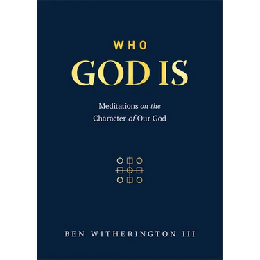Who God Is: Meditations on the Character of Our God