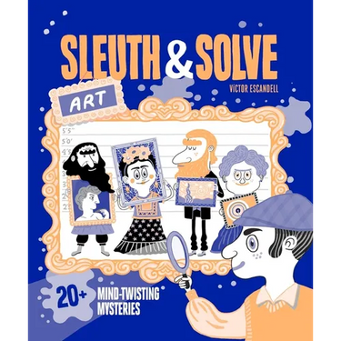 Sleuth & Solve: Art: 20+ Mind-Twisting Mysteries