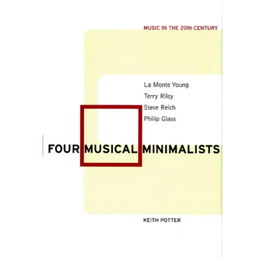 Four Musical Minimalists: La Monte Young, Terry Riley, Steve Reich, Philip Glass