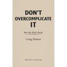 Don't Overcomplicate It: Bin the Rule Book