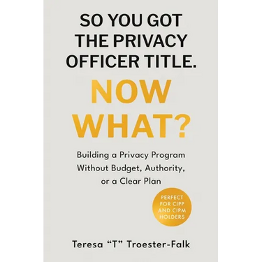 So You Got the Privacy Officer Title. Now What?