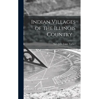 Indian Villages of the Illinois Country ..