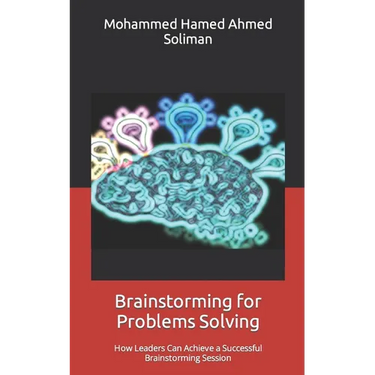 Brainstorming for Problems Solving: How Leaders Can Achieve a Successful Brainstorming Session