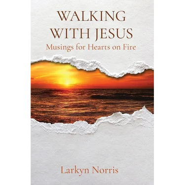 Walking with Jesus: Musings for Hearts on Fire