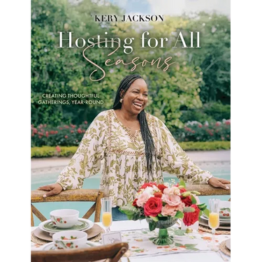Hosting for All Seasons: Creating Thoughtful Gatherings, Year-Round