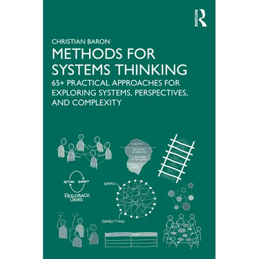 Methods for Systems Thinking: 65+ Practical Approaches for Exploring Systems, Perspectives, and Complexity