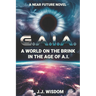G.A.I.A.: A World on the Brink in the Age of A.I.