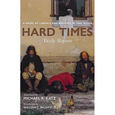 Hard Times: A Novel of Liberals and Radicals in 1860s Russia