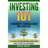 Investing 101: A Beginner's Financial Guide for a Rich Life. The Basics on How to Make Money and Build a Wealthy Retirement.