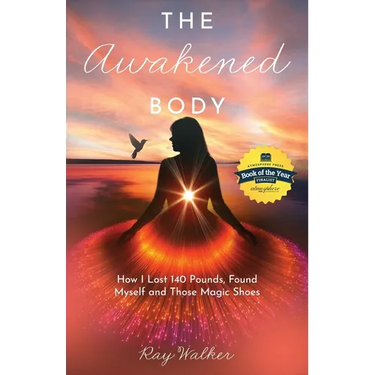 The Awakened Body: How I Lost 140 Pounds, Found Myself and Those Magic Shoes