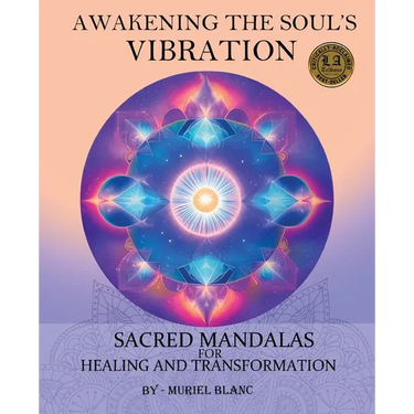 Awakening the Soul's Vibration: Sacred Mandalas for Healing & Transformation