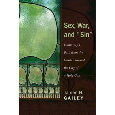 Sex, War, and Sin: Humanity's Path from the Garden Toward the City of a Holy God