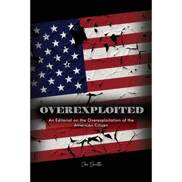 Overexploited: An Editorial on the Overexploitation of the American Citizen