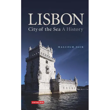 Lisbon: City of the Sea: A History
