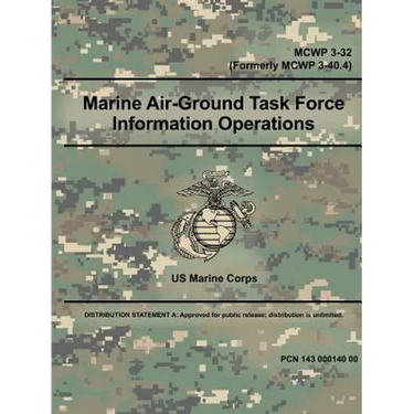 Marine Air-Ground Task Force Information Operations (MCWP 3-32) (Formerly MCWP 3-40.4)