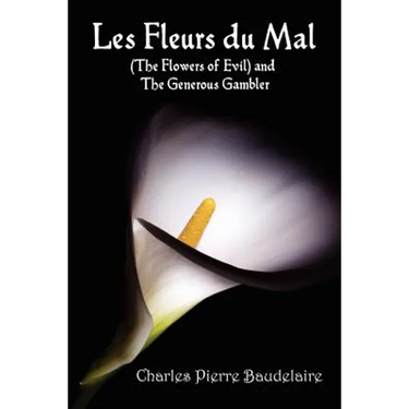 Les Fleurs du Mal and The Flowers of Evil - French Edition and English Translation Edition with The Generous Gambler in English