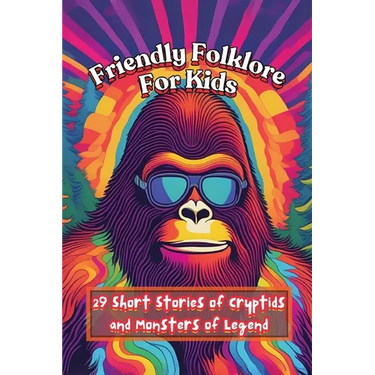 Friendly Folklore For Kids: 29 Short Stories of Cryptids and Monsters of Legend