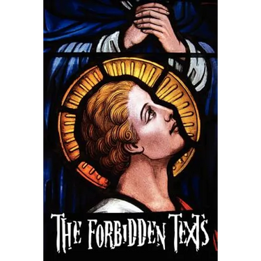 The Forbidden Texts - Gospels and Epistles That Were Banned from the Bible - Including: The Gospel of Peter; The Didache; The Gospel of the Birth of M