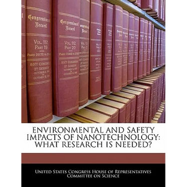 Environmental and Safety Impacts of Nanotechnology: What Research Is Needed?