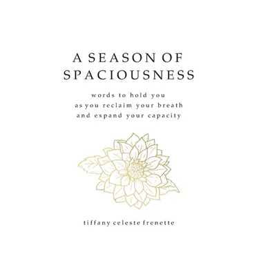 A Season of Spaciousness: words to hold you as you reclaim your breath and expand your capacity
