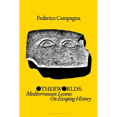 Otherworlds: Mediterranean Lessons on Escaping History