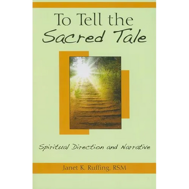 To Tell the Sacred Tale: Spiritual Direction and Narrative