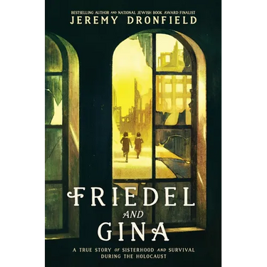 Friedel and Gina: A True Story of Sisterhood and Survival During the Holocaust