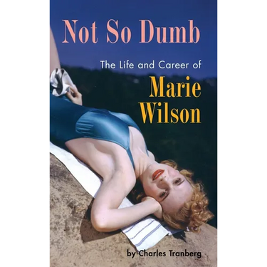 Not So Dumb (hardback): The Life and Career of Marie Wilson