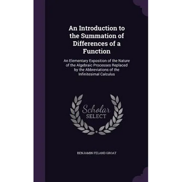 An Introduction to the Summation of Differences of a Function: An Elementary Exposition of the Nature of the Algebraic Processes Replaced by the Abbre