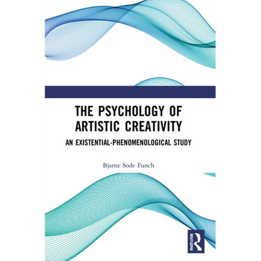 The Psychology of Artistic Creativity: An Existential-Phenomenological Study