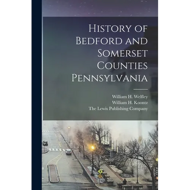 History of Bedford and Somerset Counties Pennsylvania