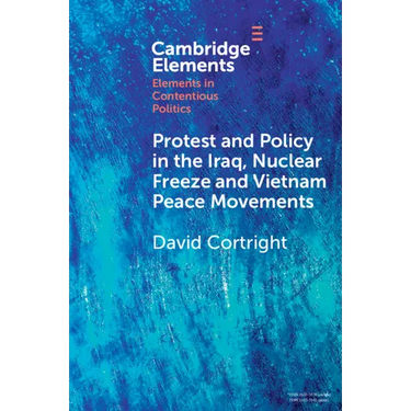 Protest and Policy in the Iraq, Nuclear Freeze and Vietnam Peace Movements
