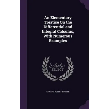 An Elementary Treatise On the Differential and Integral Calculus, With Numerous Examples