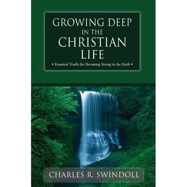 Growing Deep in the Christian Life: Essential Truths for Becoming Strong in the Faith