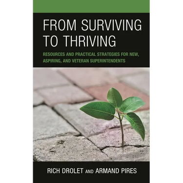 From Surviving to Thriving: Resources and Practical Strategies for New, Aspiring, and Veteran Superintendents