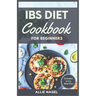 IBS Diet Cookbook for Beginners: The Complete Homemade Recipes for Healing Digestive Disorders